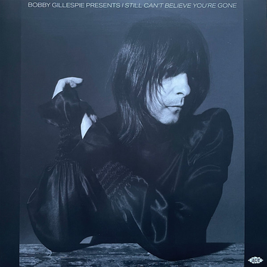 Bobby Gillespie Presents I Still Can't Believe You're Gone